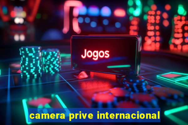 camera prive internacional